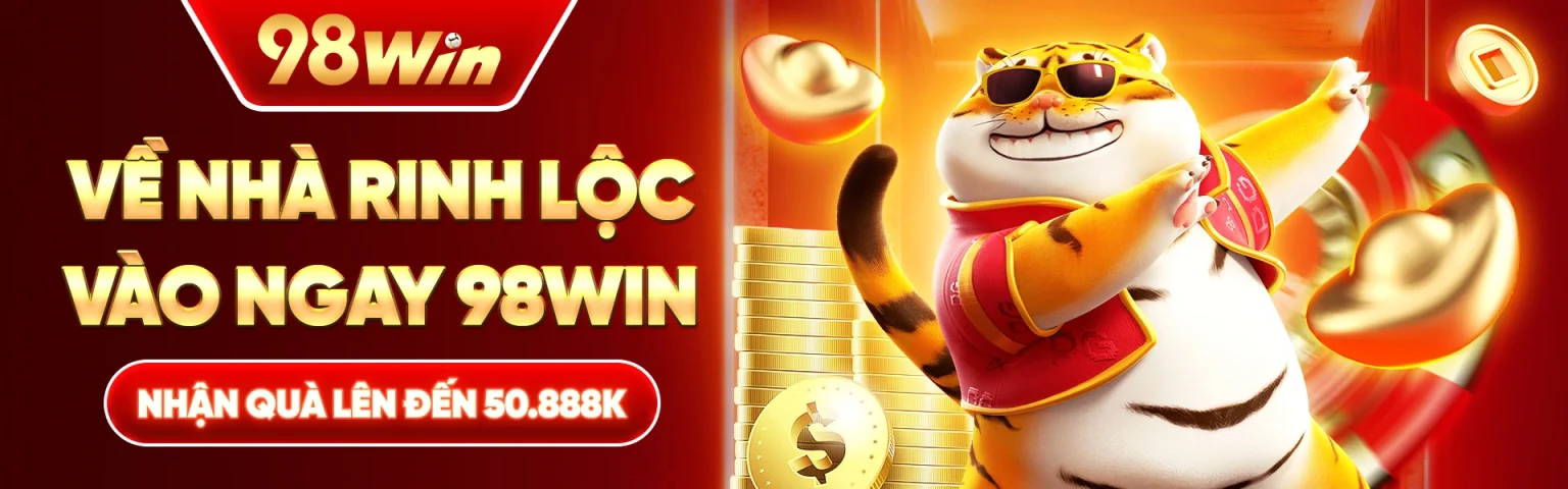 Rinh tài lộc về nhà đăng ký 98win