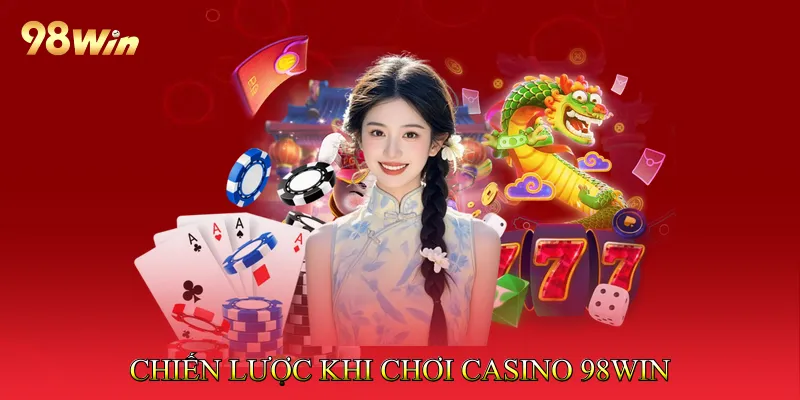 Chiến Lược Khi Chơi Casino 98Win