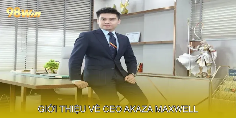 Giới Thiệu Về CEO Akaza Maxwell