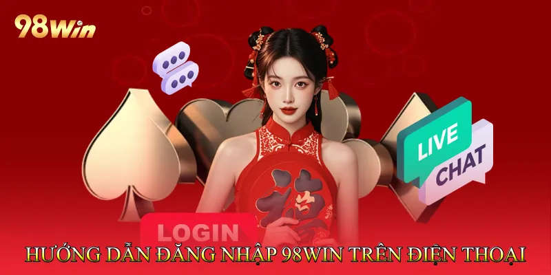 Hướng Dẫn Đăng Nhập 98Win Trên Điện Thoại