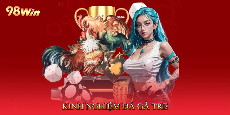 Kinh Nghiệm Đá Gà Tre