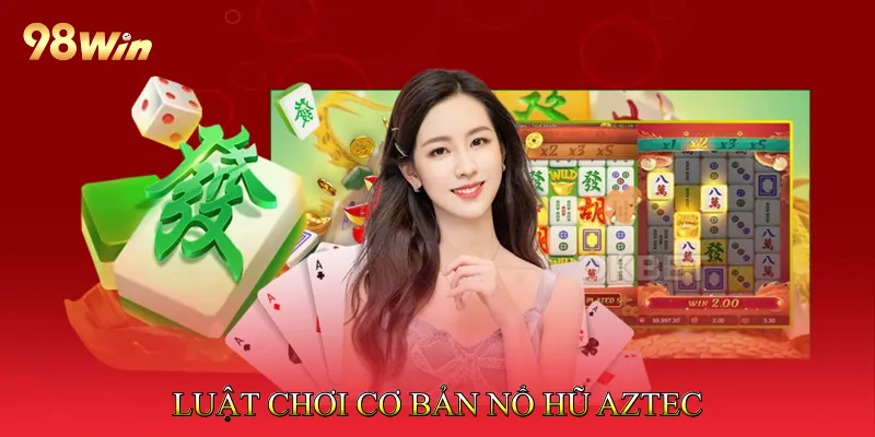 Luật chơi cơ bản Nổ hũ Aztec