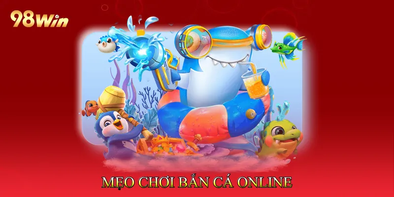 Mẹo Chơi Bắn Cá Online