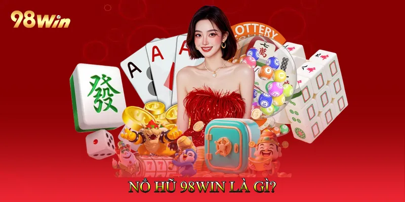 Nổ hũ 98Win là gì?